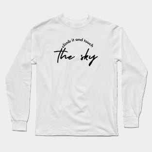 climb it and touch the sky Long Sleeve T-Shirt